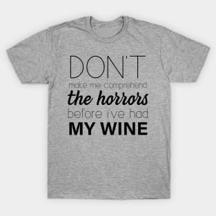 Don't make me comprehend the Horrors (Wine) T-Shirt